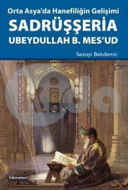Orta Asya´Da Hanefılıgın Gelısımı Sadrüsserıa Ubeydullah B. Mes´Ud, Hikmet Evi Yayınları