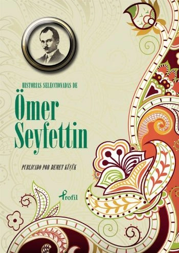 Historias Seleccionadas De Ömer Seyfettin, Ömer Seyfettin, Profil