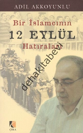 Bir İslamcının 12 Eylül Hatıraları, Adil Akkoyunlu