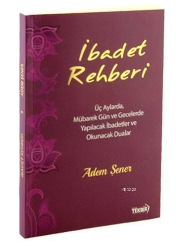 İbadet Rehberi (Üç Aylarda, Müb Gün ve Gec. Yap. İbadetler), Tekbir Yayınları