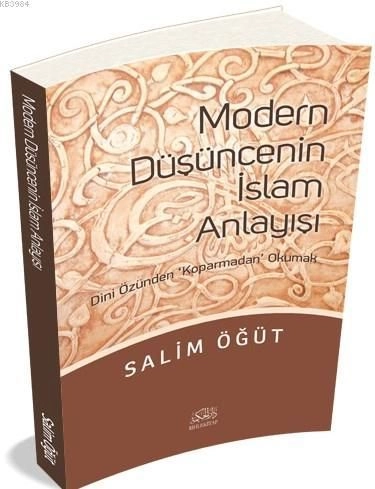 Modern Düşüncenin İslam Anlayışı, Dini Özünden Koparmadan Okumak