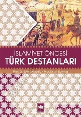 İslamiyet Öncesi Türk Destanları, Ali Duymaz,Saim Sakaoğlu