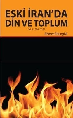 Eski İranda Din Ve Toplum, Ahmet Altungök