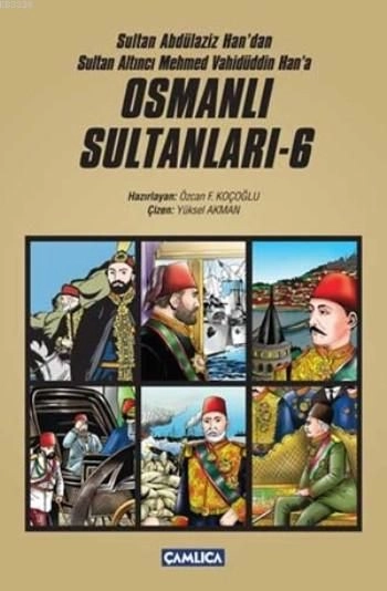 Sultan Abdülaziz Han'dan Sultan Altıncı Mehmed Vahüdüddin Han'a Osmanlı Sultanları - 6 (6 Kitap Set), Özcan F. Koçoğlu