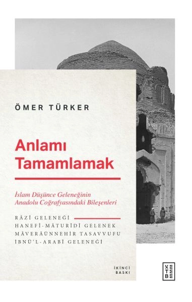 Anlamı Tamamlamak İslam Düşünce Geleneğinin Anadolu Coğrafyasındaki Bileşenleri, Ömer Türker