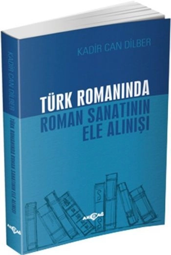 Türk Romanında Roman Sanatının Ele Alınışı, Kadir Can Dilber