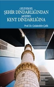 Geleneksel Şehir Dindarlığından Modern Kent Dindarlığına, Celaleddin Çelik