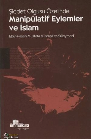ŞİDDET OLGUSU ÖZELİNDE MANİPÜLATİF EYLEMLER VE İSLAM, Ümmül Kura Yayınevi