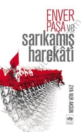 Enver Paşa ve Sarıkamış Harekatı, Ziya Nur Aksun