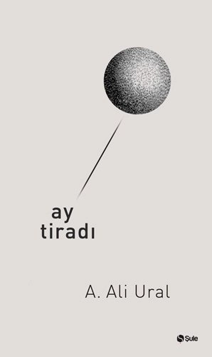 Ay Tiradı, A. Ali Ural