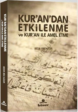 Kur'an'dan Etkilenme ve Kur'an ile Amel Etme, Bedr Bin Nasır