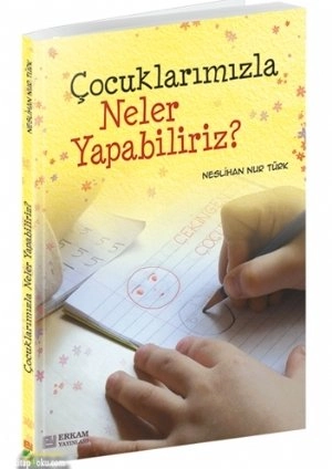 Çocuklarımızla Neler Yapabiliriz ?, Erkam