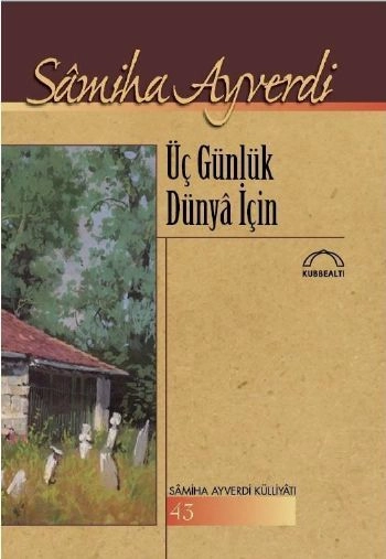 Üç Günlük Dünya İçin, Samiha Ayverdi