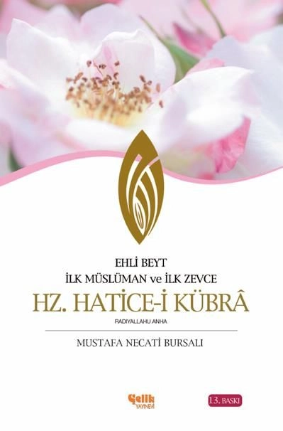 Hz.Hatice-İ Kübra: İlk Müslüman Ve İlk Zevce, Çelik Yayınevi