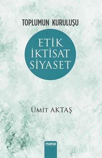 Toplumun Kuruluşu - Etik, İktisat, Siyaset, Mana Yayınları