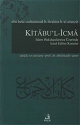 Kitâbu'l-İcmâ, Ebu Bekr Muhammed B. İbrahim B. El-Munzir