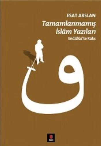 Tamamlanmamış İslâm Yazıları, Esat Arslan