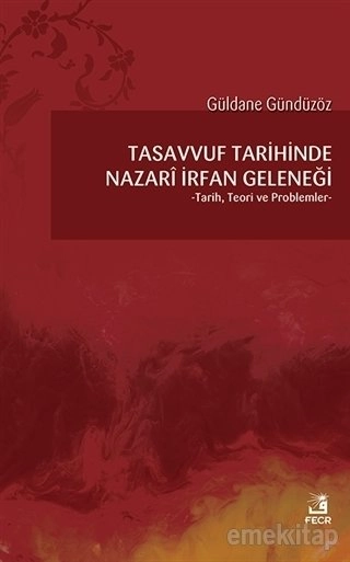 Tasavvuf Tarihinde Nazari İrfan Geleneği, Güldane Gündüzöz