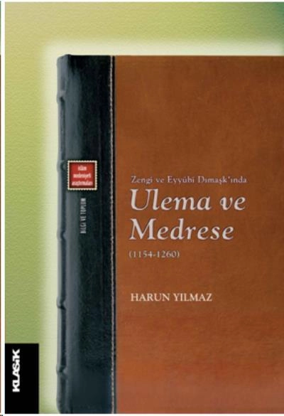 Zengi ve Eyyubi Dımaşkında Ulema ve Medrese 1154 1260