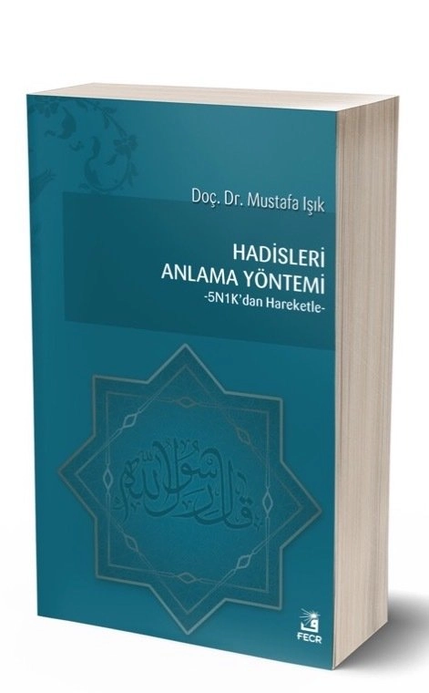 Hadisleri Anlama Yöntemi -5N1K'dan Hareketle-, Mustafa Işık