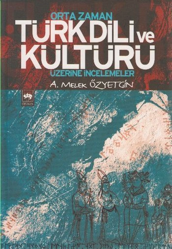 Orta Zaman Türk Dili ve Kültürü Üzerine İncelemeler, A. Melek Özyetgin