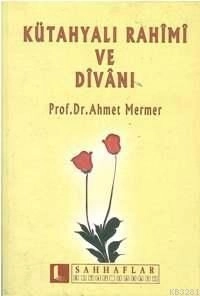 Kütahyalı Rahimi ve Divanı, Ahmet Mermer, Sahhaflar Kitap Sarayı