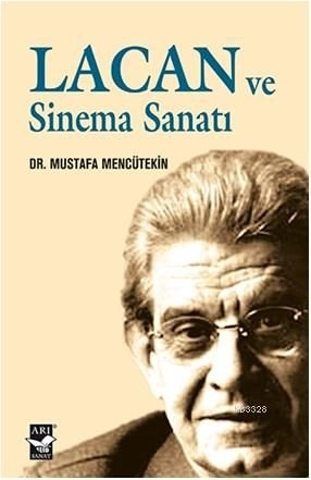 Lacan ve Sinema Sanatı, Mustafa Mencütekin, Arı Sanat Yayınevi