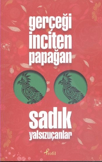 Gerçeği İnciten Papağan, Sadık Yalsızuçanlar