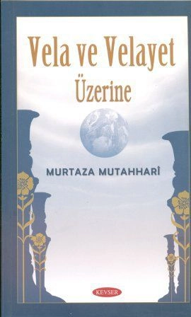 Vela ve Velayet Üzerine, Murtaza Mutahhari, Kevser Yayınları