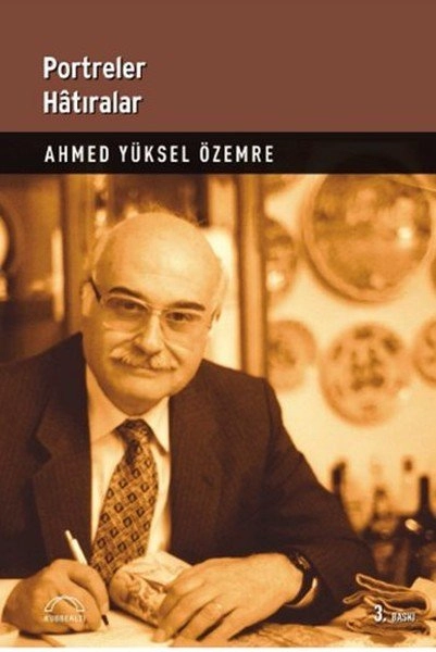 Portreler Hatıralar, Ahmed Yüksel Özemre