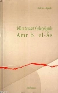İslam Siyaset Geleneğinde Amr B.El-Âs, Ankara Okulu Yayınları