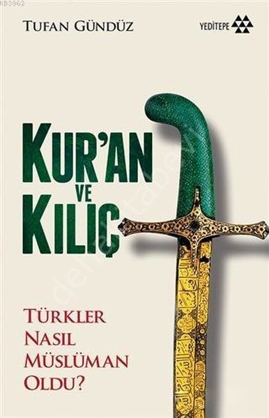 Kur'an ve Kılıç Türkler Nasıl Müslüman Oldu?, Tufan Gündüz