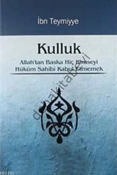 Kulluk, Allahtan Başka Hiç Kimseyi Hüküm Sahibi Kabul Etmemek