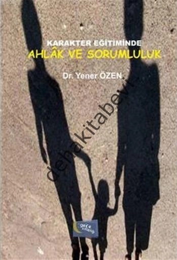 Karakter Eğitiminde Ahlak ve Sorumluluk, Yener Özen