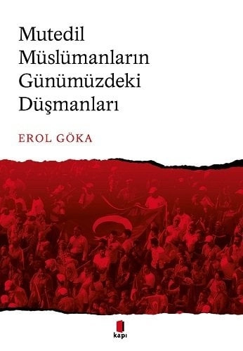 Mutedil Müslümanların Günümüzdeki Düşmanları, Erol Göka