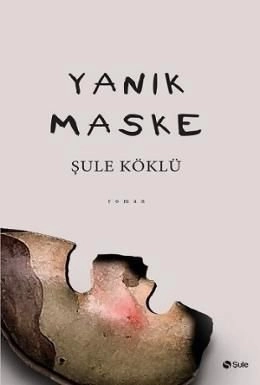 Yanık Maske, Şule Köklü, Şule Yayınları