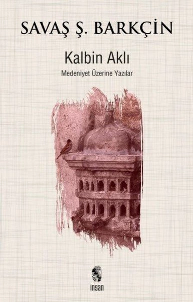 Kalbin Aklı; Medeniyet Yazıları, İnsan Yayınları