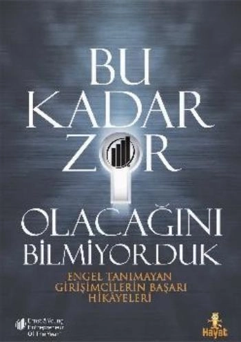 Bu Kadar Zor Olacağını Bilmiyorduk; Engel Tanımayan Girişimcilerin Başarı Hikayeleri