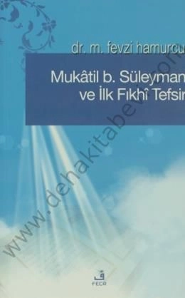 Mukâtil b. Süleyman ve İlk Fıkhî Tefsir, M. Fevzi Hamurcu