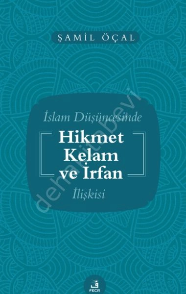 İslam Düşüncesinde Hikmet Kelam ve İrfan İlişkisi, Şamil Öçal