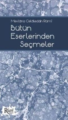 Mevlâna Celâleddin Rûmî Bütün Eserlerinden Seçmeler, Rumi Yayınlar