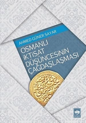 Osmanlı İktisat Düşüncesinin Çağdaşlaşması, Ahmed Güner Sayar