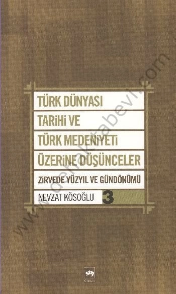 Türk Dünyası Tarihi ve Türk Medeniyeti Üzerine Düşünceler 3, Nevzat Kösoğlu