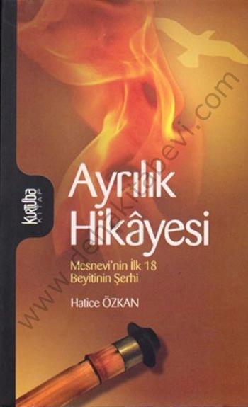 Ayrılık Hikâyesi, Mesnevînin İlk 18 Beyitinin Şerhi - Hatice Özkan