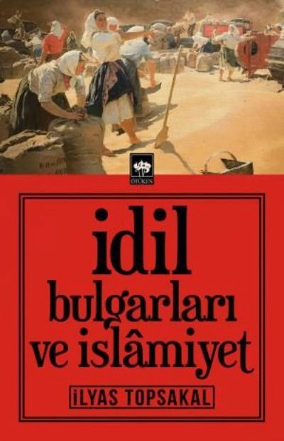İdil Bulgarları ve İslamiyet, İlyas Topsakal