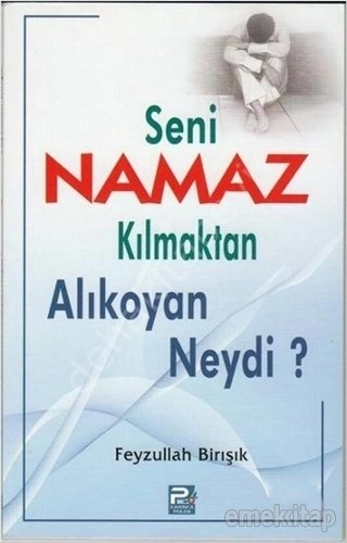 Seni Namaz Kılmaktan Alıkoyan Neydi?  Feyzullah Birışık
