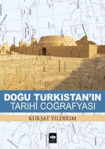 Doğu Türkistan'ın Tarihi Coğrafyası, Kürşat Yıldırım