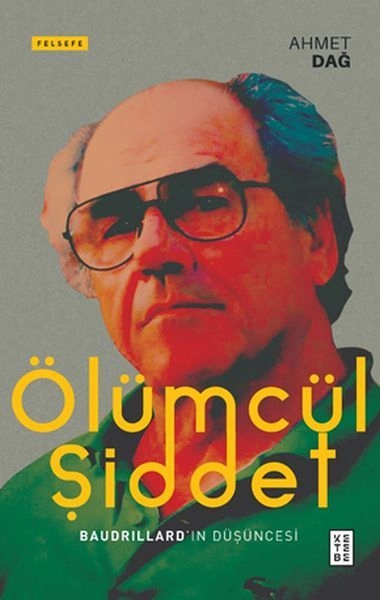 Ölümcül Şiddet Baudrillardın Düşüncesi, Ahmet Dağ