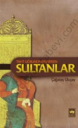Taht Uğrunda Baş Veren Sultanlar, M. Çağatay Uluçay