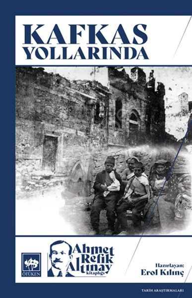Kafkas Yollarında, Ahmet Refik Altınay